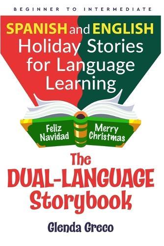 The Dual-Language Storybook: Spanish and English Holiday Stories for Language Learning (Beginner to Intermediate)