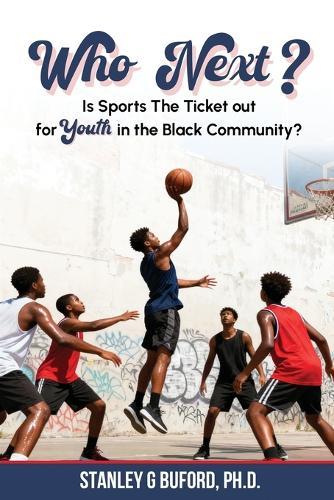 Who Next?: Is SPORTS the Ticket Out for Youth in The BLACK COMMUNITY?