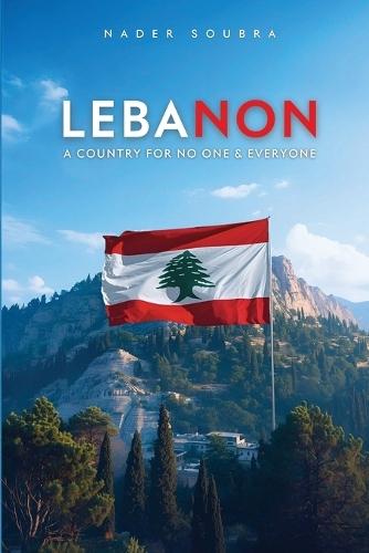 Lebanon: A Country for No One & Everyone