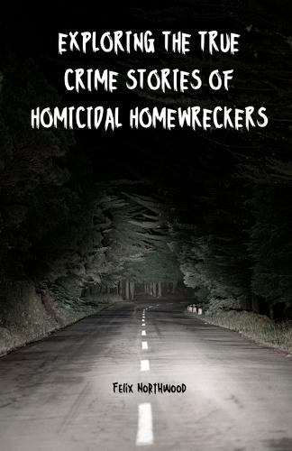 Exploring the True Crime Stories of Homicidal Homewreckers