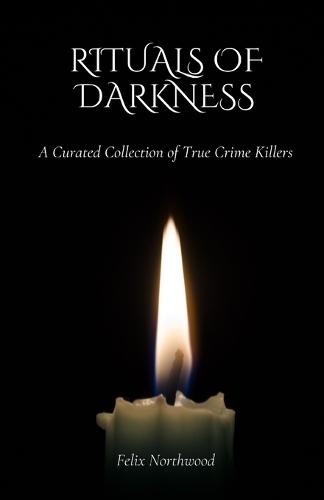 Rituals of Darkness: A Curated Collection of True Crime Killers