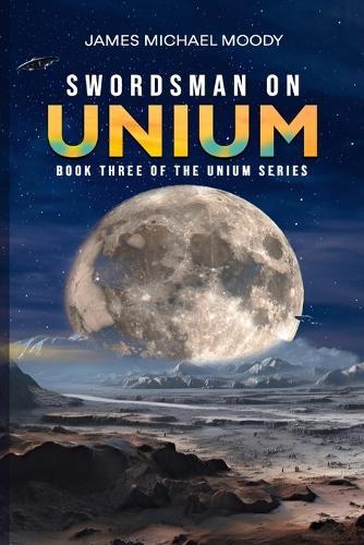 Swordsman on Unium: Book Three of the Unium Series