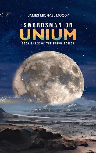 Swordsman on Unium: Book Three of the Unium Series