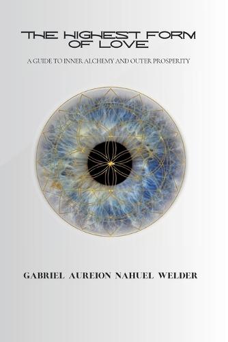 The Highest Form of Love - A Guide to Inner Alchemy & Outer Prosperity