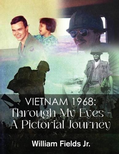 Vietnam 1968: Through My Eyes - A Pictorial Journey