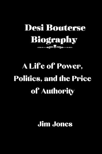 Desi Bouterse Biography: A Life of Power, Politics, and the Price of Authority