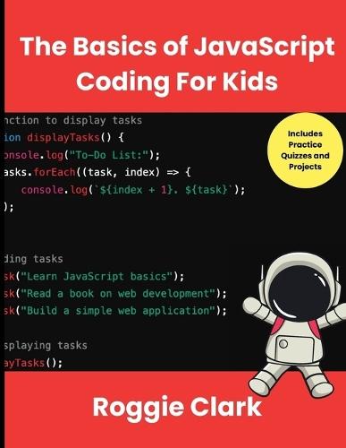 The Basics of JavaScript Coding For Kids: Help Your Kids Learn Beginner JavaScript Programming Concepts
