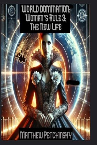 World Domination: Woman's Rule 3: The New Life