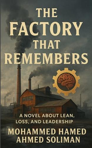 The Factory That Remembers: A Novel About Lean, Loss, and Leadership