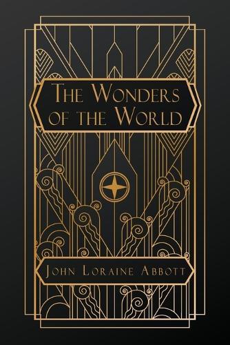 The Wonders of the World: A Complete Museum, Descriptive and Pictorial, of the Wonderful Phenomena and Results of Nature, Science and Art