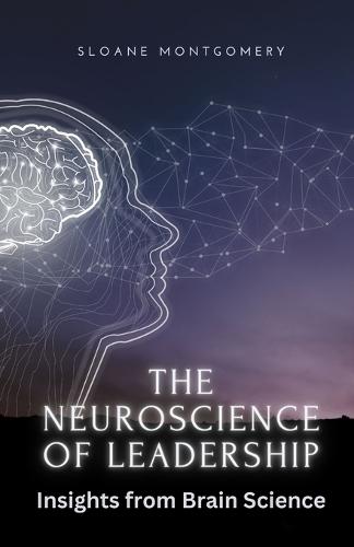 The Neuroscience of Leadership: Insights from Brain Science
