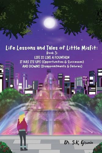 Life Lessons and Tales of Little MisFit: LIFE IS LIKE A FOUNTAIN - IT HAS ITS UPS (Opportunities and Successes) AND DOWNS (Disappointments and Failures)