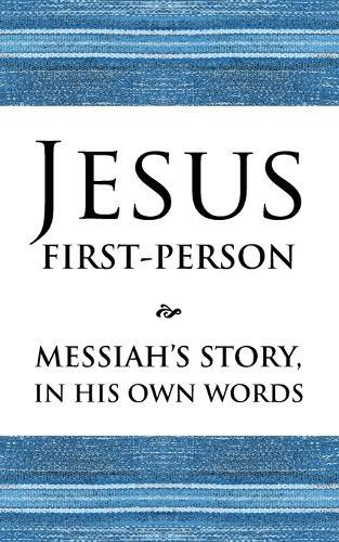 Jesus First-Person: Messiah's Story, In His Own Words
