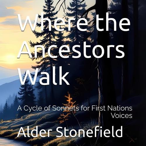 Where the Ancestors Walk: A Cycle of Sonnets for First Nations Voices