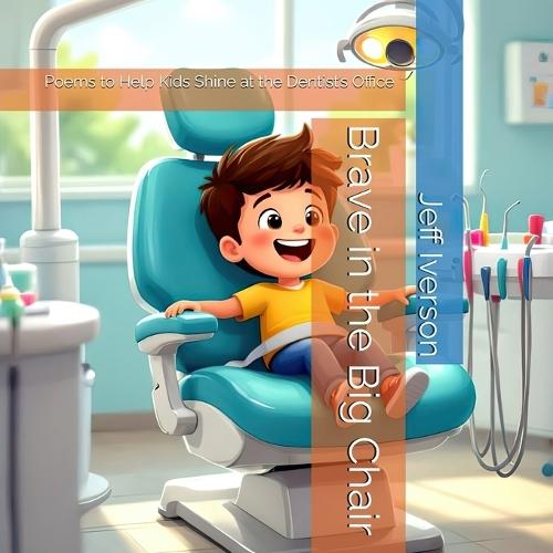 Brave in the Big Chair: Poems to Help Kids Shine at the Dentist's Office