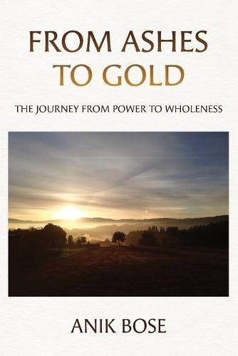 From Ashes to Gold: The Journey from Power to Wholeness