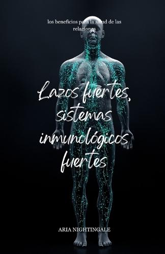 Lazos fuertes, sistemas inmunológicos fuertes: los beneficios para la salud de las relaciones