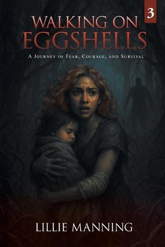 Walking on Eggshells 3: A Journey of Fear, Courage, and Survival