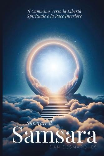 Superare il Samsara: Il Cammino Verso la Libertà Spirituale e la Pace Interiore
