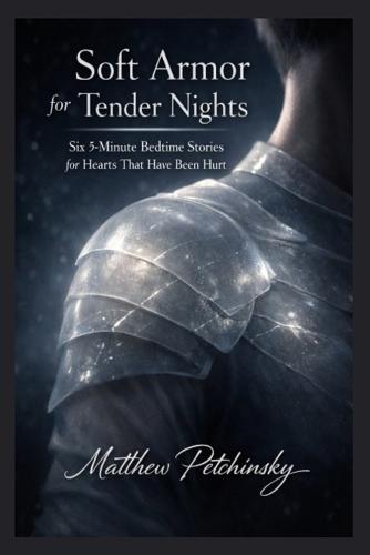 Soft Armor for Tender Nights: Six 5-Minute Bedtime Stories for Hearts That Have Been Hurt