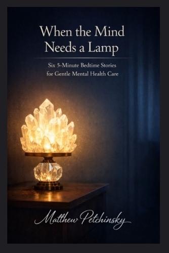 When the Mind Needs a Lamp: Six 5-Minute Bedtime Stories for Gentle Mental Health Care