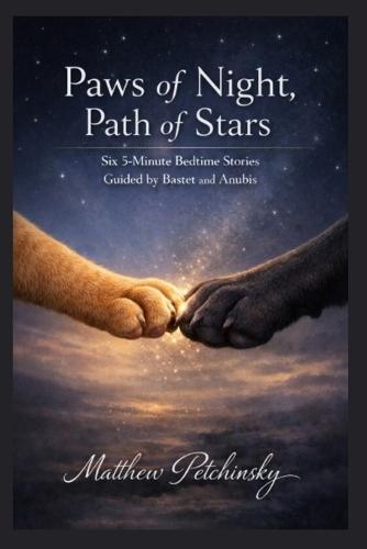 Paws of Night, Path of Stars: Six 5-Minute Bedtime Stories Guided by Bastet and Anubis