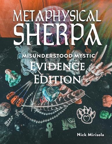 Metaphysical Sherpa: Misunderstood Mystic (Evidence Edition)