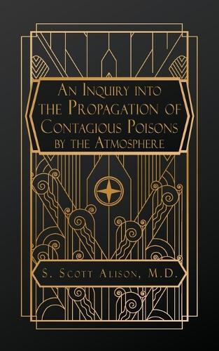 An Inquiry into the Propagation of Contagious Poisons, by the Atmosphere