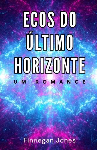 Ecos do Último Horizonte: Um Romance