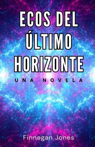 Ecos del último horizonte: una novela