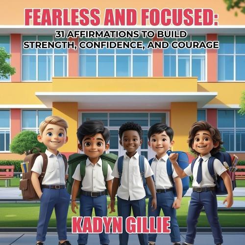 Fearless and Focused: 31 Affirmations To Build Strength, Confidence, And Courage
