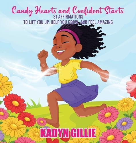 Candy Hearts and Confident Starts: 31 Affirmations to Lift You Up, Help You Grow, and Feel Amazing