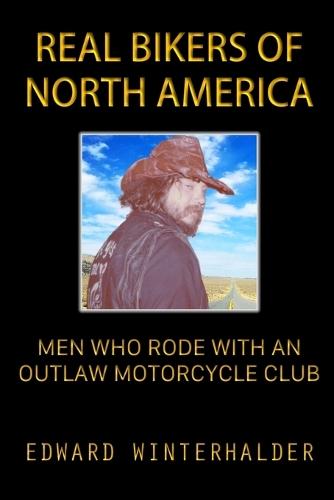 Real Bikers Of North America: Men Who Rode With An Outlaw Motorcycle Club
