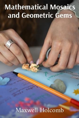 Mathematical Mosaics and Geometric Gems: A playful guide for cultivating mathematical awareness, showcasing art, geometry, and other intriguing concepts