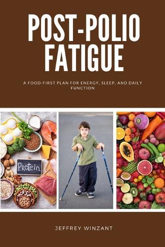 Post-Polio Fatigue: A Food-First Plan for Energy, Sleep, and Daily Function