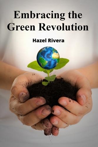 Embracing the Green Revolution: Sustainable Agriculture Strategies For Food Production And Consumption