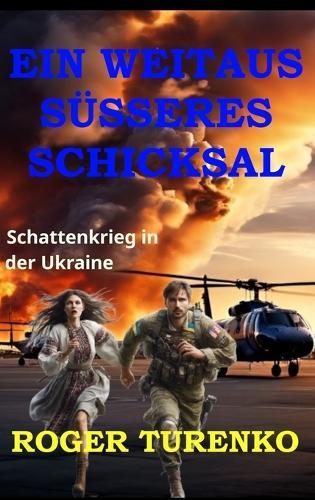 Ein Weitaus Süsseres Schicksal: Schattenkrieg in der Ukraine