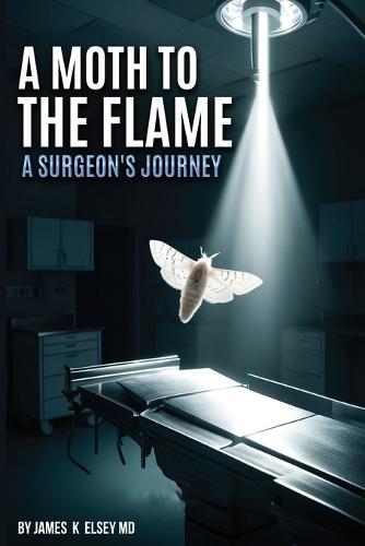 A Moth to the Flame: A Surgeon's Journey