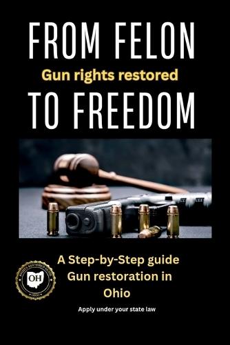 From Felon To Freedom: Gun Rights Restored