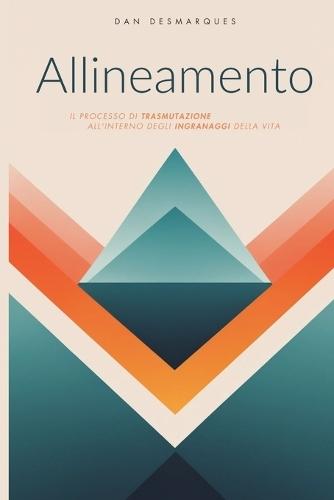 Allineamento: Il Processo di Trasmutazione all'Interno Degli Ingranaggi Della Vita