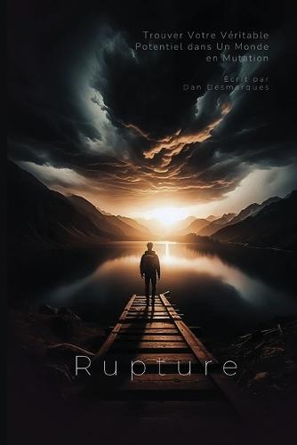 Rupture: Trouver Votre Véritable Potentiel dans Un Monde en Mutation