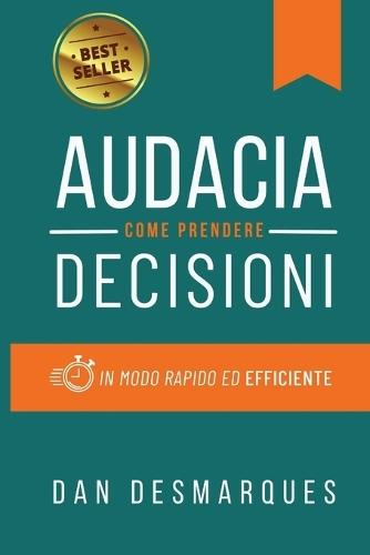 Audacia: Come Prendere Decisioni in Modo Rapido ed Efficiente