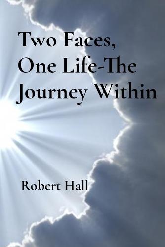 Two Faces, One Life-The Journey Within