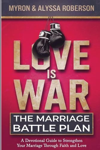 Love Is War: The Marriage Battle Plan