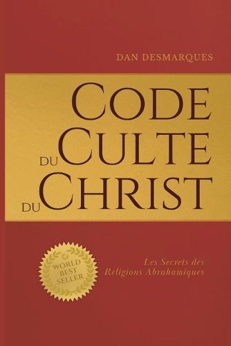 Code du Culte du Christ: Les Secrets des Religions Abrahamiques