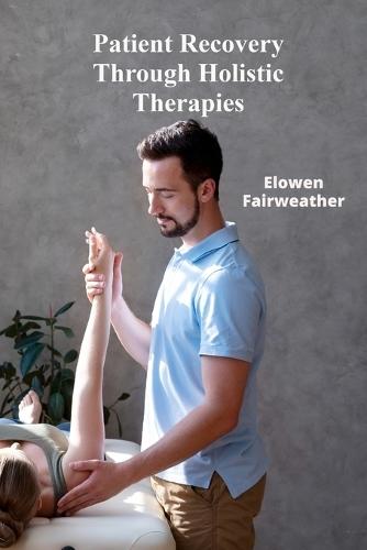 Patient Recovery Through Holistic Therapies: ""Investigating ethical considerations and effective medicine across all demographics in the context of efficacy and safety. Rehabilitation's Resonance""