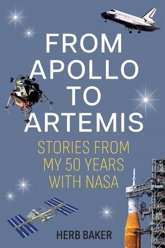 From Apollo to Artemis: Stories from My 50 Years with NASA