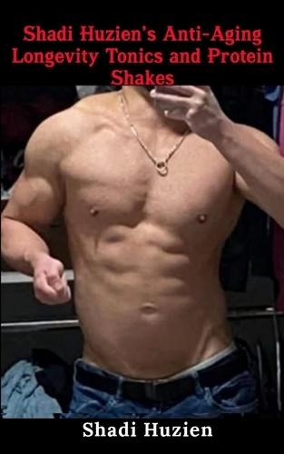 Shadi Huzien's Anti-Aging Longevity Tonics and Protein Shakes