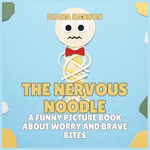 The Nervous Noodle: A Funny Picture Book About Worry and Brave Bites