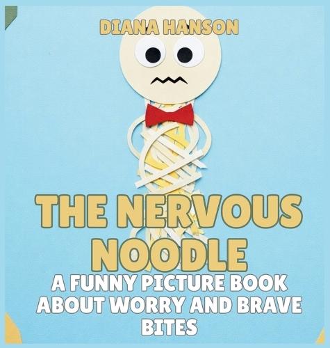 The Nervous Noodle: A Funny Picture Book About Worry and Brave Bites